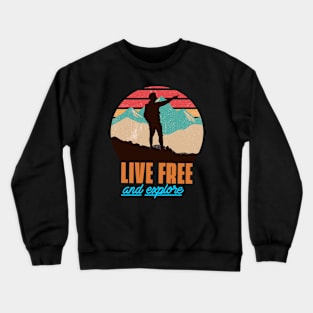 Live free and explore explorer gift Crewneck Sweatshirt